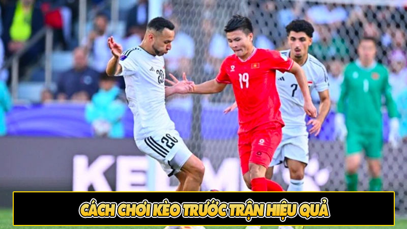 Cách chơi kèo trước trận hiệu quả