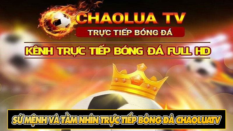 Sứ mệnh và tầm nhìn trực tiếp bóng đá ChaoluaTv