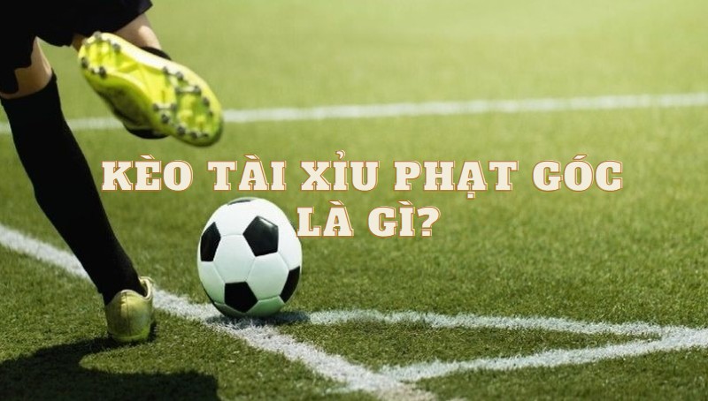 Khi nào nên bắt kèo tài xỉu phạt góc trong bóng đá? 1 Kèo tài xỉu phạt góc là gì?