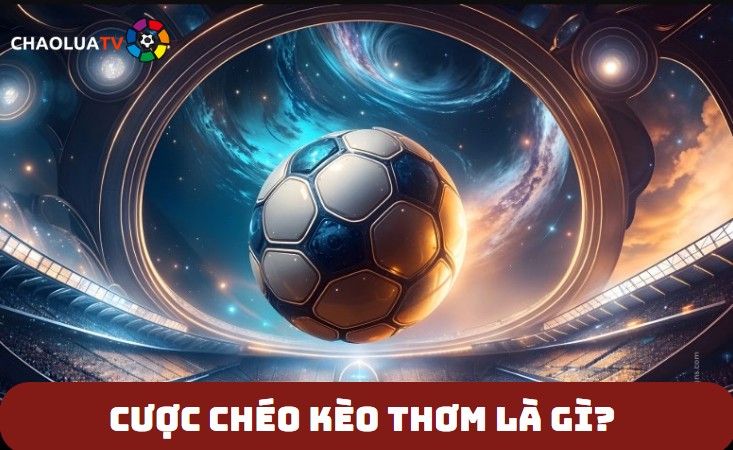 Cược chéo kèo trong bóng đá là gì? Giải mã kèo thơm 2 Cược chéo kèo thơm là gì?