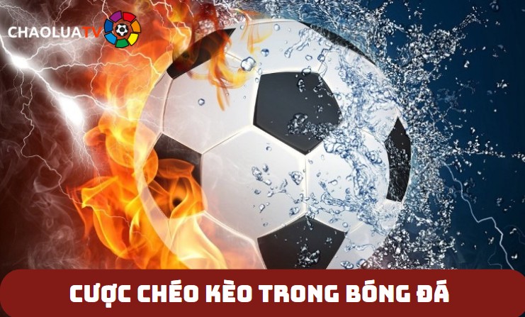 Cược chéo kèo trong bóng đá là gì? Giải mã kèo thơm 1 Cược chéo kèo trong bóng đá là gì?
