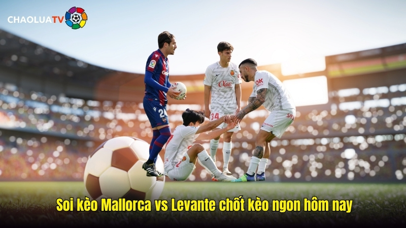 Soi kèo Mallorca vs Levante 20:00 26/10: Sự trở lại của đội bóng đảo Majorca 2 Soi kèo Mallorca vs Levante chốt kèo ngon hôm nay