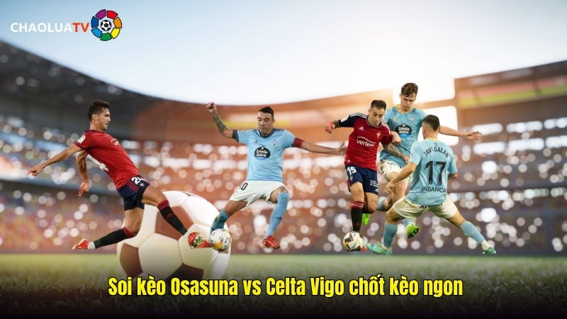 Soi kèo Osasuna vs Celta Vigo 00:30 27/10: Sân nhà mạnh Osasuna liệu tận dụng? 2 Soi kèo Osasuna vs Celta Vigo chốt kèo ngon