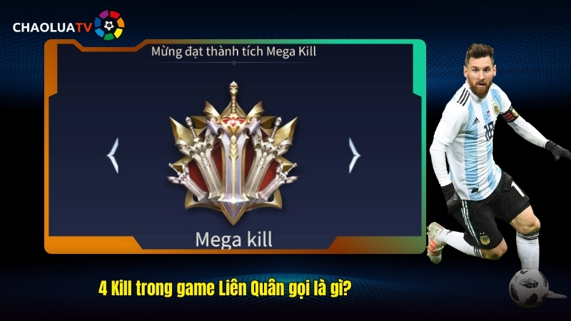 4 Kill trong game Liên Quân gọi là gì? Cách tăng cường Kill 1 4 Kill trong game Liên Quân gọi là gì?