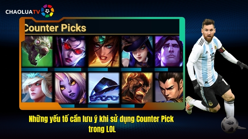 Những yếu tố cần lưu ý khi sử dụng Counter Pick trong LOL