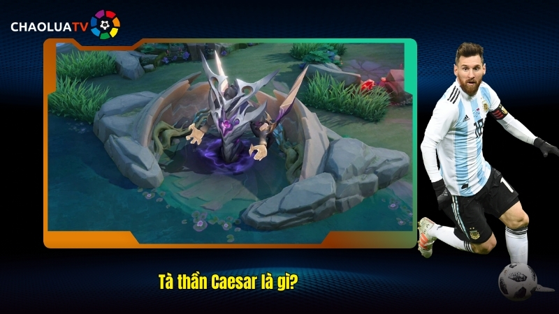 Tà thần Caesar là gì?