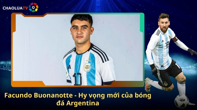 Facundo Buonanotte - Hy vọng mới của bóng đá Argentina