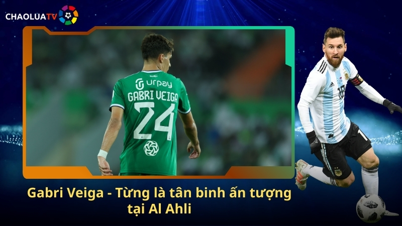 Gabri Veiga - Từng là tân binh ấn tượng tại Al Ahli 1 Gabri Veiga - Từng là tân binh ấn tượng tại Al Ahli