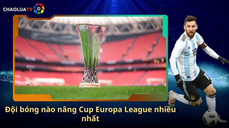 Europa League – Sân chơi hạng hai nhưng luôn tạo nên bất ngờ 3 Doi bong nang Cup Europa League