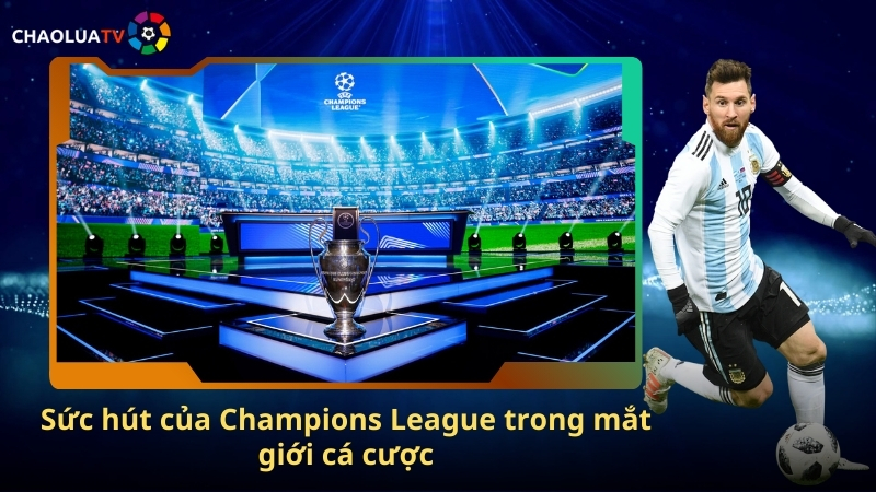 Champions League – Giải đấu danh giá châu Âu nơi kèo bóng đá hấp dẫn 3 Suc hut cua Champions League