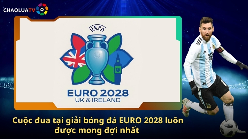 Cuoc dua tai giai bong da EURO 2028 luon duoc mong doi nhat
